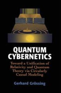 cover of the book Quantum Cybernetics: Toward a Unification of Relativity and Quantum Theory via Circularly Causal Modeling