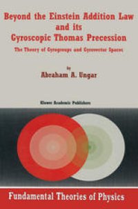 cover of the book Beyond the Einstein Addition Law and its Gyroscopic Thomas Precession: The Theory of Gyrogroups and Gyrovector Spaces