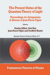 cover of the book The Present Status of the Quantum Theory of Light: Proceedings of a Symposium in Honour of Jean-Pierre Vigier