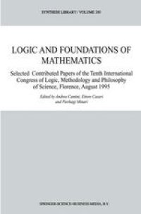 cover of the book Logic and Foundations of Mathematics: Selected Contributed Papers of the Tenth International Congress of Logic, Methodology and Philosophy of Science, Florence, August 1995