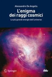 cover of the book L’enigma dei raggi cosmici: Le più grandi energie dell’universo