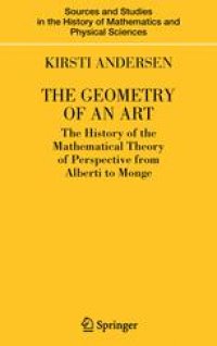 cover of the book The Geometry of an Art: The History of the Mathematical Theory of Perspective from Alberti to Monge