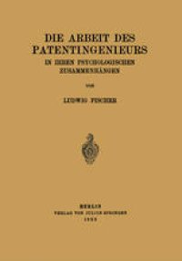 cover of the book Die Arbeit des Patentingenieurs: In Ihren Psychologischen Zusammenhängen