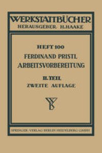 cover of the book Arbeitsvorbereitung: Zweiter Teil: Der Mensch, seine Leistung und sein Lohn Die technische und betriebswirtschaftliche Organisation