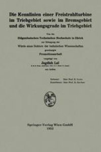 cover of the book Die Kennlinien einer Freistrahlturbine im Triebgebiet sowie im Bremsgebiet und die Wirkungsgrade im Triebgebiet