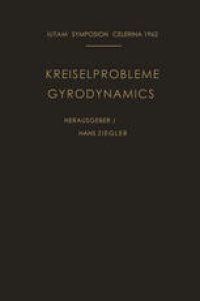 cover of the book Kreiselprobleme / Gyrodynamics: Symposion Celerina, 20. Bis 23. August 1962 / Symposion Celerina, August 20–23, 1962