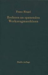 cover of the book Rechnen an spanenden Werkzeugmaschinen: Ein Lehr- und Handbuch zum Gebrauch in Werkstatt, Büro und Schule