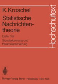 cover of the book Statistische Nachrichtentheorie: Erster Teil: Signalerkennung und Parameterschätzung