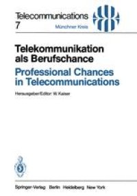 cover of the book Telekommunikation als Berufschance/Professional Chances in Telecommunications: Vorträge des am 19./20. April 1982 in München abgehaltenen Kongresses/Proceedings of a Congress Held in Munich, April 19/20, 1982