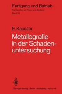 cover of the book Metallographie in der Schadenuntersuchung: Klärung der Ursachen von Bauteilschäden, Maßnahmen zu deren Vermeidung