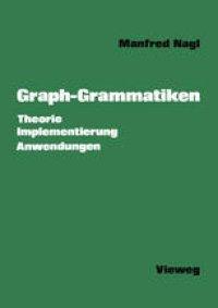 cover of the book Graph-Grammatiken: Theorie Anwendungen Implementierung