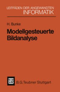 cover of the book Modellgesteuerte Bildanalyse: Dargestellt anhand eines Systems zur automatischen Auswertung von Sequenzszintigrammen des menschlichen Herzens