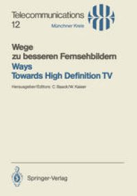 cover of the book Wege zu besseren Fernsehbildern / Ways Towards High Definition TV: Vorträge des vom 21.–22. Januar 1987 in München abgehaltenen Kongresses / Proceedings of the Congress Held in Munich, January 21–22, 1987