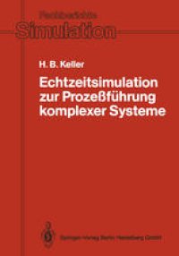 cover of the book Echtzeitsimulation zur Prozeßführung komplexer Systeme: Entwurf und Realisierung eines Systems zur interaktiven graphischen Modellierung und zur modularen/verteilten Echtzeitsimulation verkoppelter dynamischer Systeme