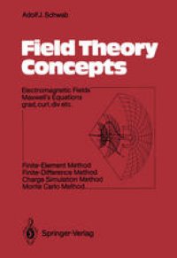 cover of the book Field Theory Concepts: Electromagnetic Fields Maxwell’s Equations grad, curl, div. etc. Finite-Element Method Finite-Difference Method Charge Simulation Method Monte Carlo Method