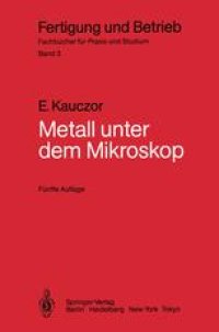 cover of the book Metall unter dem Mikroskop: Einführung in die metallographische Gefügelehre