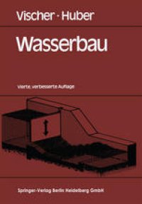 cover of the book Wasserbau: Hydrologische Grundlagen Elemente des Wasserbaues Nutz- und Schutzbauten an Binnengewässern