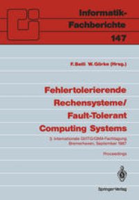 cover of the book Fehlertolerierende Rechensysteme / Fault-Tolerant Computing Systems: 3. Internationale GI/ITG/GMA-Fachtagung / 3rd International GI/ITG/GMA Conference Bremerhaven, 9.–11. September 1987