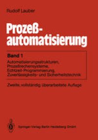 cover of the book Prozeßautomatisierung: Band 1: Automatisierungsstrukturen, Prozeßrechensysteme, Echtzeit-Programmierung, Zuverlässigkeits- und Sicherheitstechnik