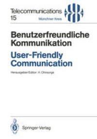 cover of the book Benutzerfreundliche Kommunikation / User-Friendly Communication: Vorträge des am 12./13. März 1990 in München abgehaltenen Kongresses / Proceedings of the Congress Held in Munich, March 12/13, 1990