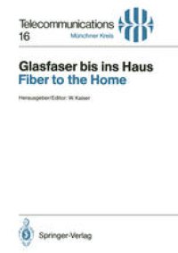 cover of the book Glasfaser bis ins Haus / Fiber to the Home: Vorträge des am 14./15. November 1990 in München abgehaltenen Kongresses / Proceedings of a Congress Held in Munich, November 14/15, 1990