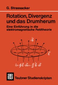 cover of the book Rotation, Divergenz und das Drumherum: Eine Einführung in die elektromagnetische Feldtheorie