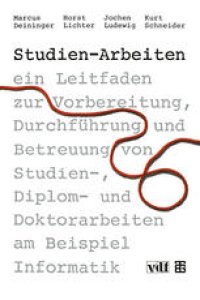 cover of the book Studien-Arbeiten: ein Leitfaden zur Vorbereitung, Durchführung und Betreuung von Studien-, Diplom- und Doktorarbeiten am Beispiel Informatik