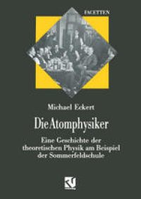 cover of the book Die Atomphysiker: Eine Geschichte der theoretischen Physik am Beispiel der Sommerfeldschule