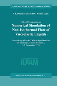 cover of the book IUTAM Symposium on Numerical Simulation of Non-Isothermal Flow of Viscoelastic Liquids: Proceedings of an IUTAM Symposium held in Kerkrade, The Netherlands, 1–3 November 1993