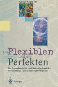 cover of the book Die Flexiblen und die Perfekten: Nordamerikanische und deutsche Produktentwicklung — ein praktischer Vergleich