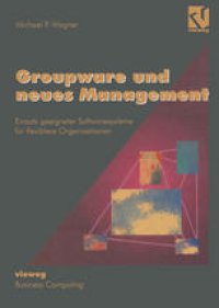 cover of the book Groupware und neues Management: Einsatz geeigneter Softwaresysteme für flexiblere Organisationen