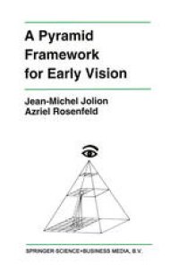 cover of the book A Pyramid Framework for Early Vision: Multiresolutional Computer Vision