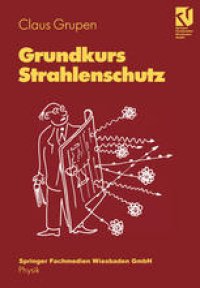 cover of the book Grundkurs Strahlenschutz: Mit zahlreichen gelösten Übungsaufgaben und einer Übungsklausur