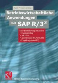 cover of the book Betriebswirtschaftliche Anwendungen mit SAP R/3®: Eine Einführung inklusive Customizing, ABAP/4, Accelerated SAP (ASAP), Projektsystem (PS)