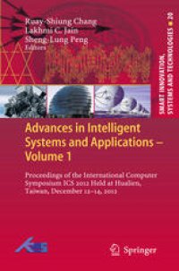 cover of the book Advances in Intelligent Systems and Applications - Volume 1: Proceedings of the International Computer Symposium ICS 2012 Held at Hualien, Taiwan, December 12–14, 2012