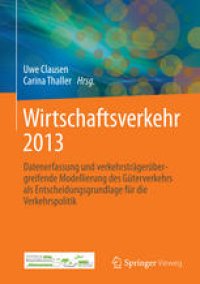 cover of the book Wirtschaftsverkehr 2013: Datenerfassung und verkehrsträgerübergreifende Modellierung des Güterverkehrs als Entscheidungsgrundlage für die Verkehrspolitik