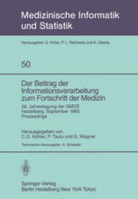 cover of the book Der Beitrag der Informationsverarbeitung zum Fortschritt der Medizin: 28. Jahrestagung der GMDS, Heidelberg, 26.–28. September 1983 Proceedings