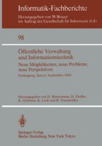 cover of the book Öffentliche Verwaltung und Informationstechnik: Neue Möglichkeiten, neue Probleme, neue Perspektiven Fachtagung, Speyer, 26.–28. September 1984