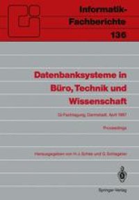 cover of the book Datenbanksysteme in Büro, Technik und Wissenschaft: GI-Fachtagung Darmstadt, 1.–3. April 1987 Proceedings