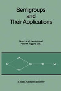 cover of the book Semigroups and Their Applications: Proceedings of the International Conference “Algebraic Theory of Semigroups and Its Applications” held at the California State University, Chico, April 10–12, 1986