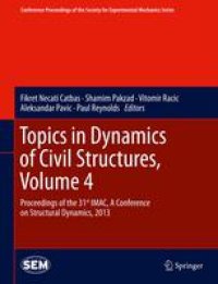 cover of the book Topics in Dynamics of Civil Structures, Volume 4: Proceedings of the 31st IMAC, A Conference on Structural Dynamics, 2013