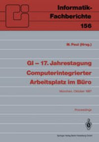 cover of the book GI — 17. Jahrestagung Computerintegrierter Arbeitsplatz im Büro: München, 20.–23. Oktober 1987. Proceedings