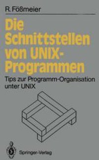 cover of the book Die Schnittstellen von UNIX-Programmen: Tips zur Programm-Organisation unter UNIX