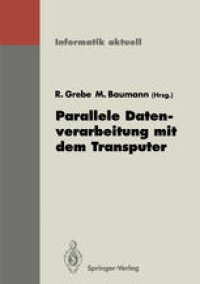 cover of the book Parallele Datenverarbeitung mit dem Transputer: 3. Transputer-Anwender-Treffen TAT ’91, Aachen, 17.–18. September 1991