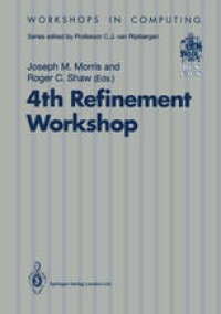 cover of the book 4th Refinement Workshop: Proceedings of the 4th Refinement Workshop, organised by BCS-FACS, 9–11 January 1991, Cambridge