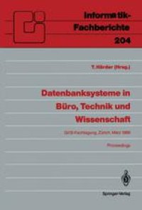 cover of the book Datenbanksysteme in Büro, Technik und Wissenschaft: GI/SI-Fachtagung Zürich, 1.–3. März 1989 Proceedings