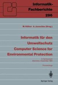 cover of the book Informatik für den Umweltschutz / Computer Science for Environmental Protection: 6. Symposium, München, 4.–6. Dezember 1991 Proceedings