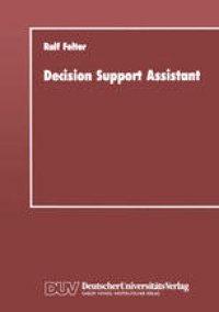 cover of the book Decision Support Assistant: Ein Konzept für ein Software-Verwaltungssystem, mit dem vorhandene Software effizient zu leistungsfähigen Entscheidungsunterstützenden Systemen zusammengestellt werden kann