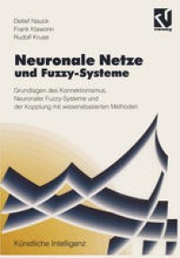 cover of the book Neuronale Netze und Fuzzy-Systeme: Grundlagen des Konnektionismus, Neuronaler Fuzzy-Systeme und der Kopplung mit wissensbasierten Methoden