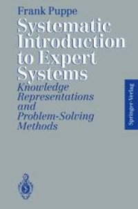 cover of the book Systematic Introduction to Expert Systems: Knowledge Representations and Problem-Solving Methods